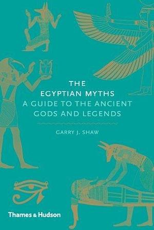 The Egyptian Myths: A Guide to the Ancient Gods and Legends by Shaw, Garry J.(April 22, 2014) Hardcover by Garry J. Shaw, Garry J. Shaw