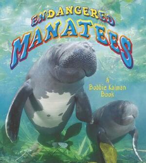 Endangered Manatees by Hadley Dyer, Bobbie Kalman