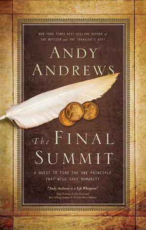 The Final Summit: A Quest to Find the One Principle That Will Save Humanity by Andy Andrews