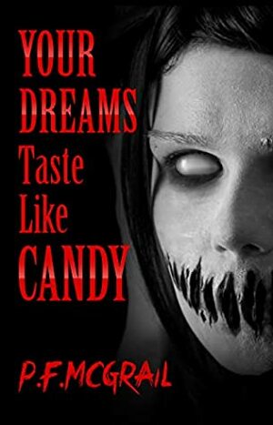 Your Dreams Taste Like Candy by P.F. McGrail