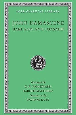 Barlaam and Ioasaph by David M. Lang, Harold Mattingly, George Ratcliffe Woodward, John of Damascus