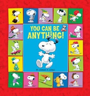 Peanuts: You Can Be Anything! by Charles M. Schulz