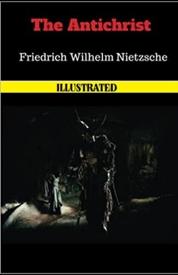 The Antichrist Illustrated by Friedrich Nietzsche