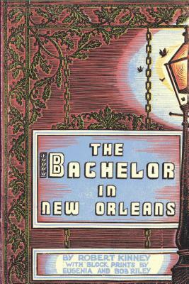 The Bachelor in New Orleans by Bob Riley, Eugenia Riley, Robert Kinney