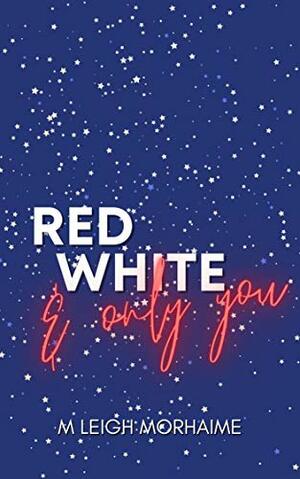 Red White and Only You by M. Leigh Morhaime