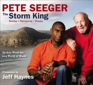 Pete Seeger: The Storm King: Stories, Narratives, Poems: Spoken Word Set to a World of Music by Pete Seeger, Jeff Haynes