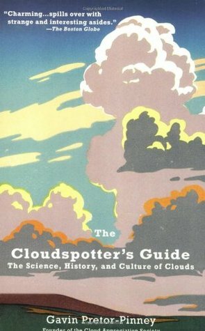 The Cloudspotter's Guide: The Science, History, and Culture of Clouds by Gavin Pretor-Pinney