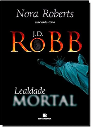 Lealdade Mortal by J.D. Robb