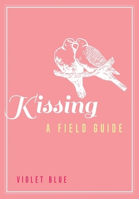 Kissing: A Field Guide by Violet Blue