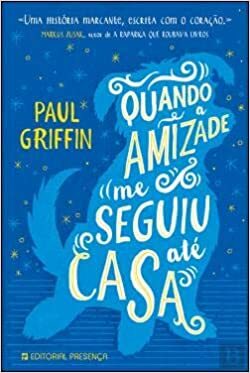 Quando a Amizade me Seguiu até Casa by Paul Griffin