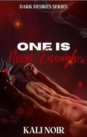 One is Never Enough by Kali Noir