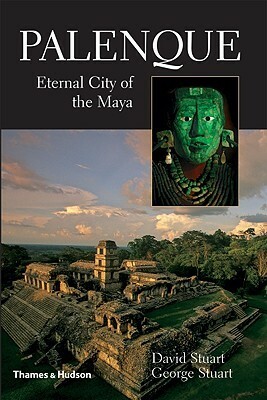 Palenque: Eternal City of the Maya by David Stuart, George E. Stuart