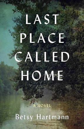 Last Place Called Home: A Novel by Betsy Hartmann