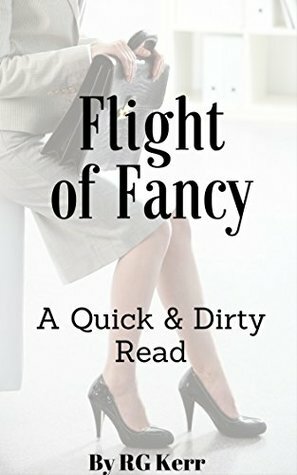Flight of Fancy: A Quick & Dirty Read by R.G. Kerr