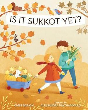Is It Sukkot Yet? by Alessandra Psacharopulo, Chris Barash