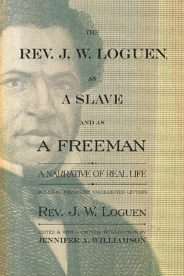 The Rev. J. W. Loguen, as a Slave and as a Freeman: A Narrative of Real Life by J. W. Loguen