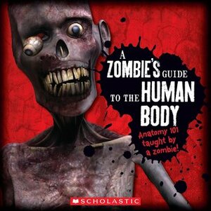 A Zombie's Guide To The Human Body: Anatomy 101 Taught By a Zombie by Paul Beck