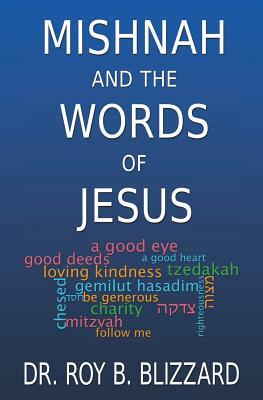 Mishnah and the Words of Jesus by Roy B. Blizzard