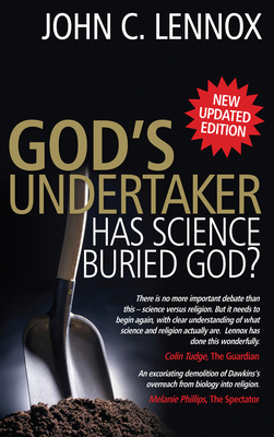 God's Undertaker: Has Science Buried God? by John C. Lennox