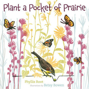 Plant a Pocket of Prairie by Phyllis Root, Betsy Bowen