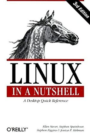 Linux in a Nutshell: A Desktop Quick Reference by Jessica Perry Hekman, Stephen Spainhour, Ellen Siever, Stephen Figgins
