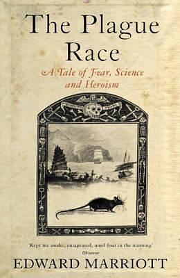 The Plague Race : A Tale of Fear, Science and Heroism by Edward Marriott, Edward Marriott