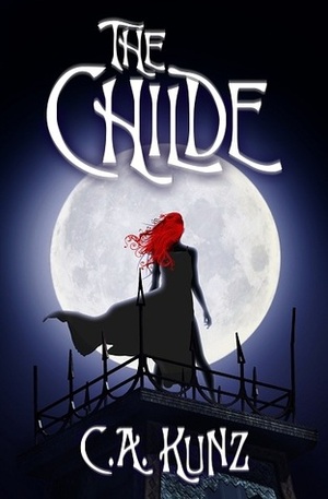 The Childe by C.A. Kunz, Lisa Surphlis, Robert Kunz, Stephanie Kunz