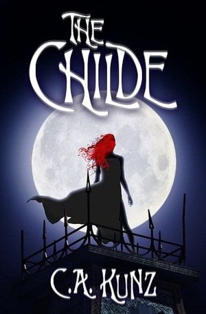 The Childe by Robert Kunz, Lisa Surphlis, C.A. Kunz, Stephanie Kunz