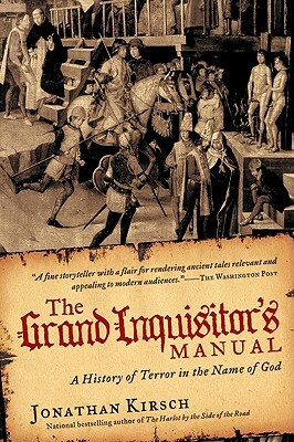 The Grand Inquisitor's Manual: A History of Terror in the Name of God by Jonathan Kirsch