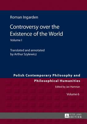 Controversy over the Existence of the World; Volume I by Roman Ingarden