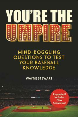 You're the Umpire: Mind-Boggling Questions to Test Your Baseball Knowledge by Wayne Stewart