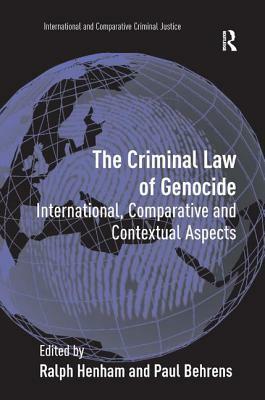 The Criminal Law of Genocide: International, Comparative and Contextual Aspects by Paul Behrens
