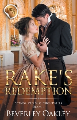 Rake's Redemption - Large Print: Scandalous Miss Brightwells - Book 1 (sweet version) by Beverley Oakley