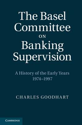 The Basel Committee on Banking Supervision by Charles Goodhart