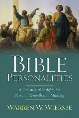 Bible Personalities: A Treasury of Insights for Personal Growth and Ministry by Warren W. Wiersbe