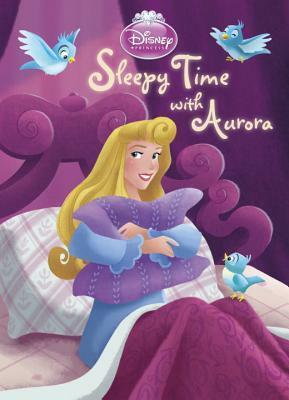 Sleepy Time with Aurora (Disney Princess) by The Walt Disney Company, Andrea Posner-Sanchez