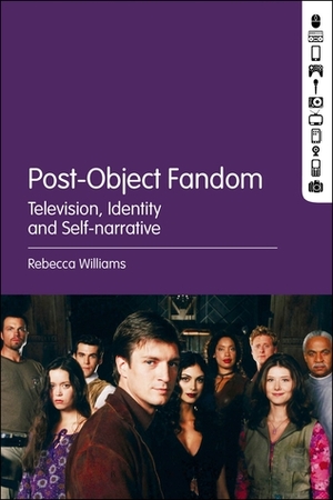Post-Object Fandom: Television, Identity and Self-narrative by Rebecca Williams