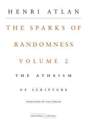 The Sparks of Randomness, Volume 2: The Atheism of Scripture by Henri Atlan