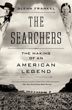 The Searchers: The Making of an American Legend by Glenn Frankel
