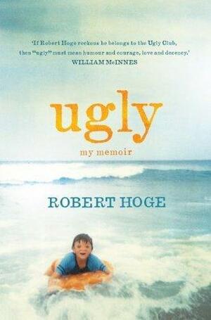 Ugly: My Memoir by Robert Hoge, Robert Hoge