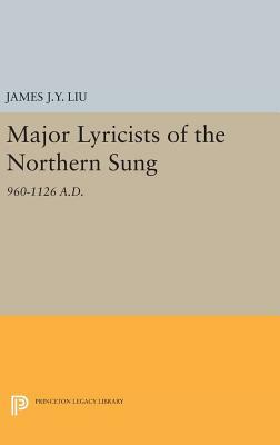 Major Lyricists of the Northern Sung: 960-1126 A.D. by James J. y. Liu