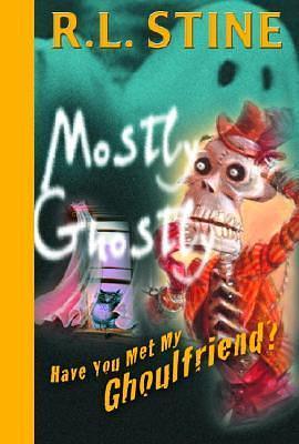 Have You Met My Ghoulfriend? by R.L. Stine