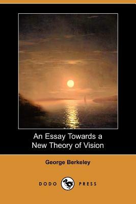 An Essay Towards a New Theory of Vision (Dodo Press) by George Berkeley