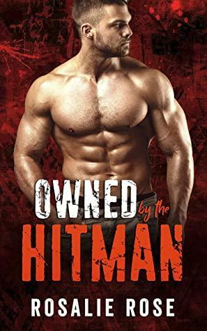 Owned by the Russian Hitman by Rosalie Rose