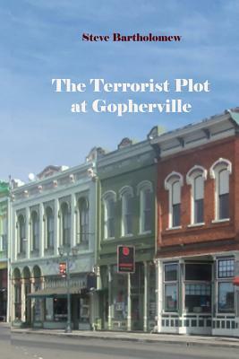 The Terrorist Plot at Gopherville by Steve Bartholomew