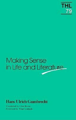 Making Sense in Life and Literature, Volume 79 by Hans Ulrich Gumbrecht