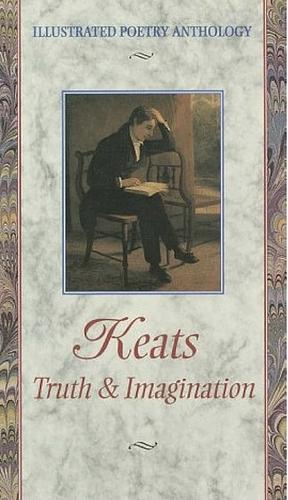 Keats: Truth & Imagination by John Keats