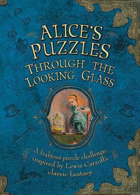 Alice's Puzzles: Through the Looking Glass: A Frabjous Puzzle Challenge Inspired by Lewis Carroll's Classic Fantasy by Jason Ward