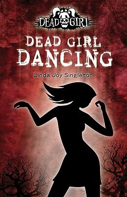 Dead Girl Dancing by Linda Joy Singleton