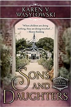Sons and Daughters: Darcy and Fitzwilliam (Book Two) by Karen V. Wasylowski